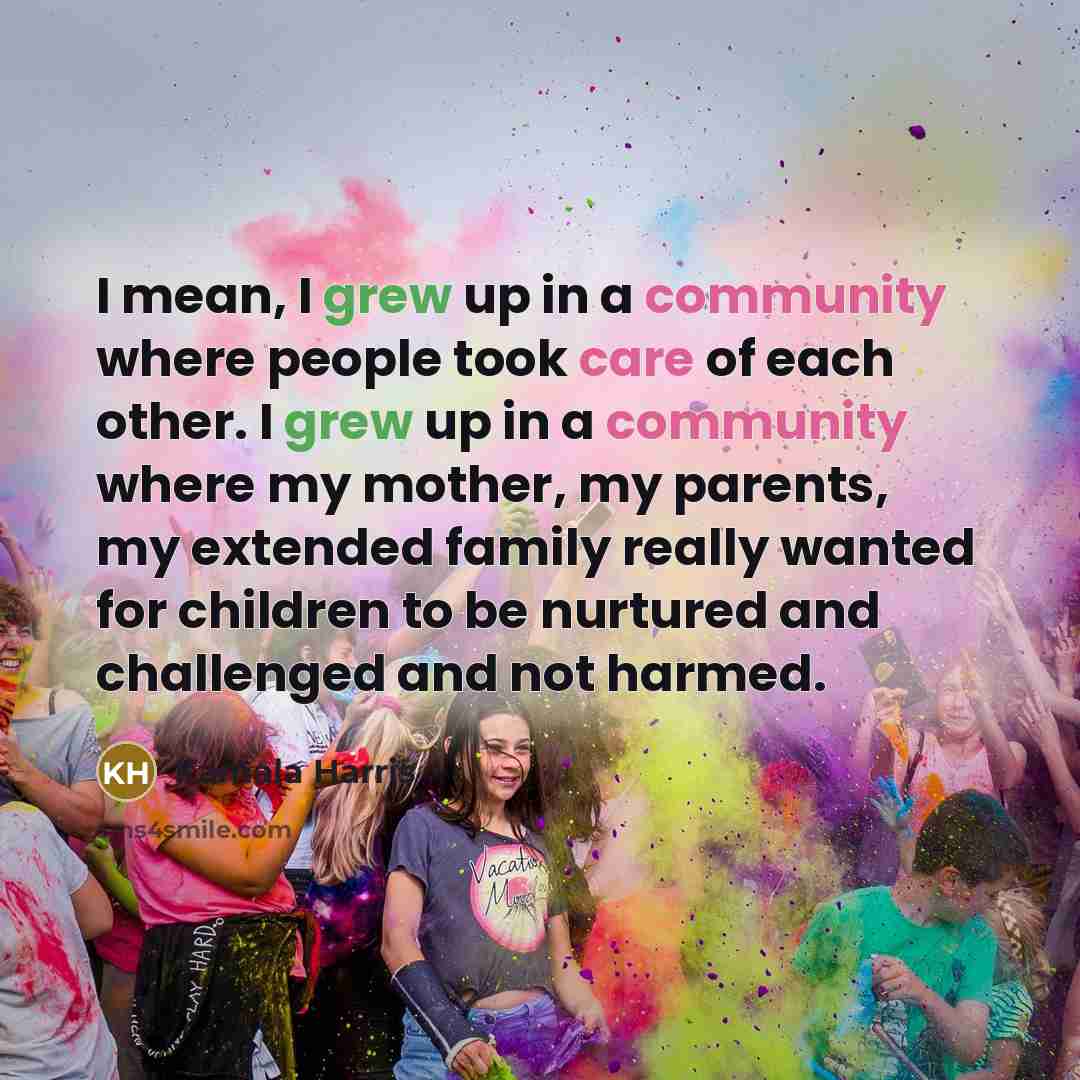 “I mean, I grew up in a community where people…” quote by Kamala Harris