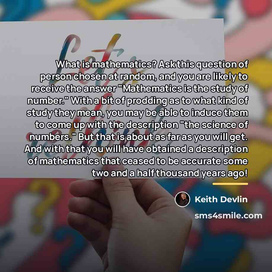 “What is mathematics? Ask this question of person chosen at…” quote by Keith Devlin