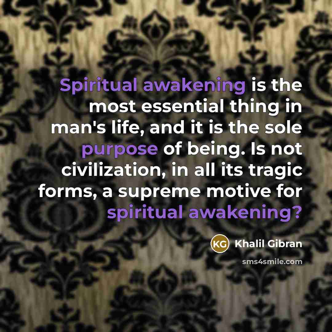 “Spiritual awakening is the most essential thing in man's life,…” quote by Khalil Gibran