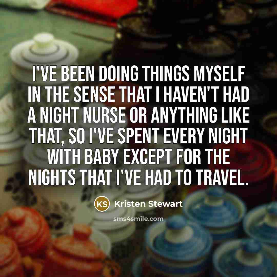 “I've been doing things myself in the sense that I…” quote by Kristen Stewart