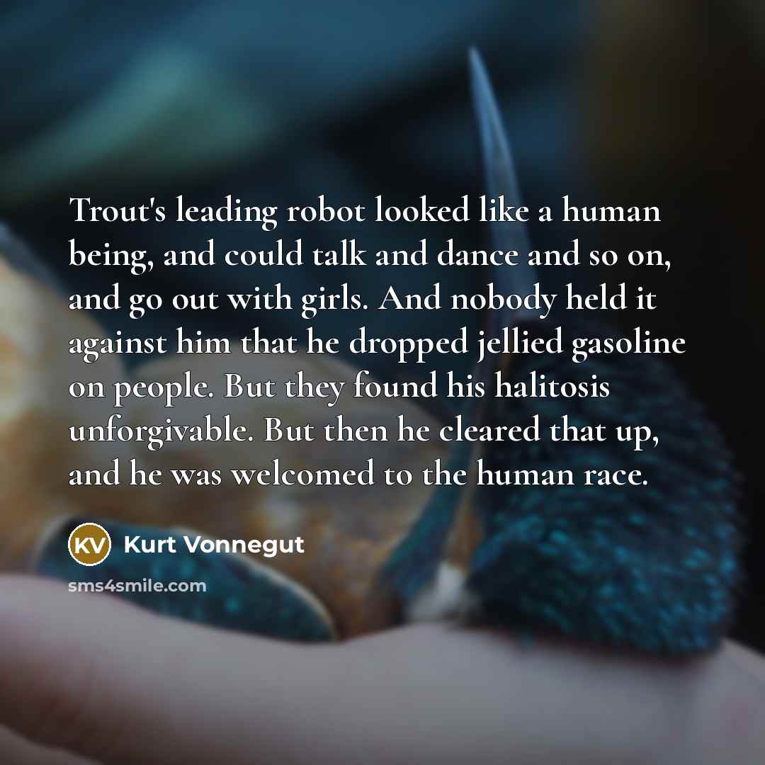 “Trout's leading robot looked like a human being, and could…” quote by Kurt Vonnegut