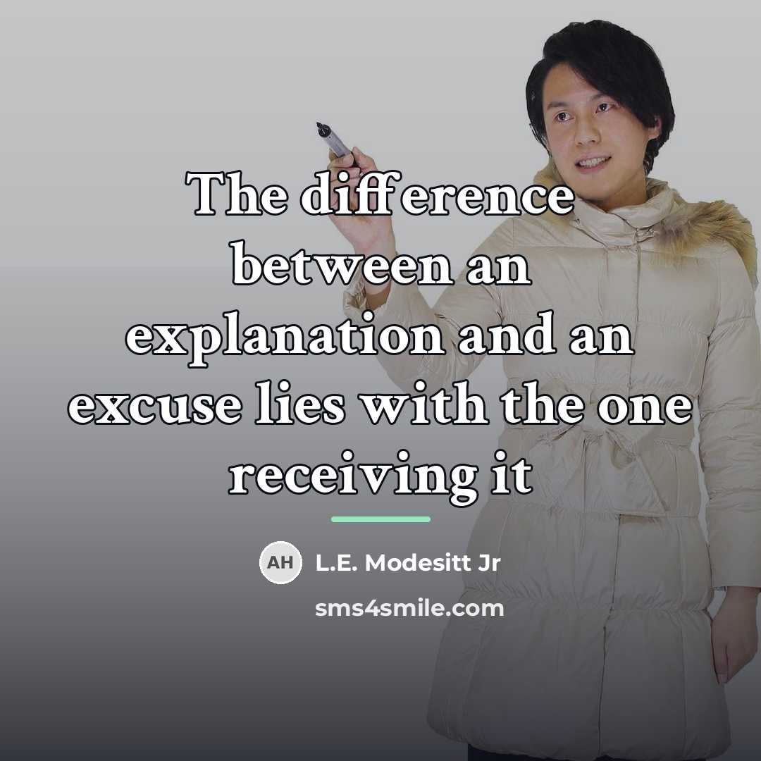 “The difference between an explanation and an excuse lies with…” quote by L.E. Modesitt Jr