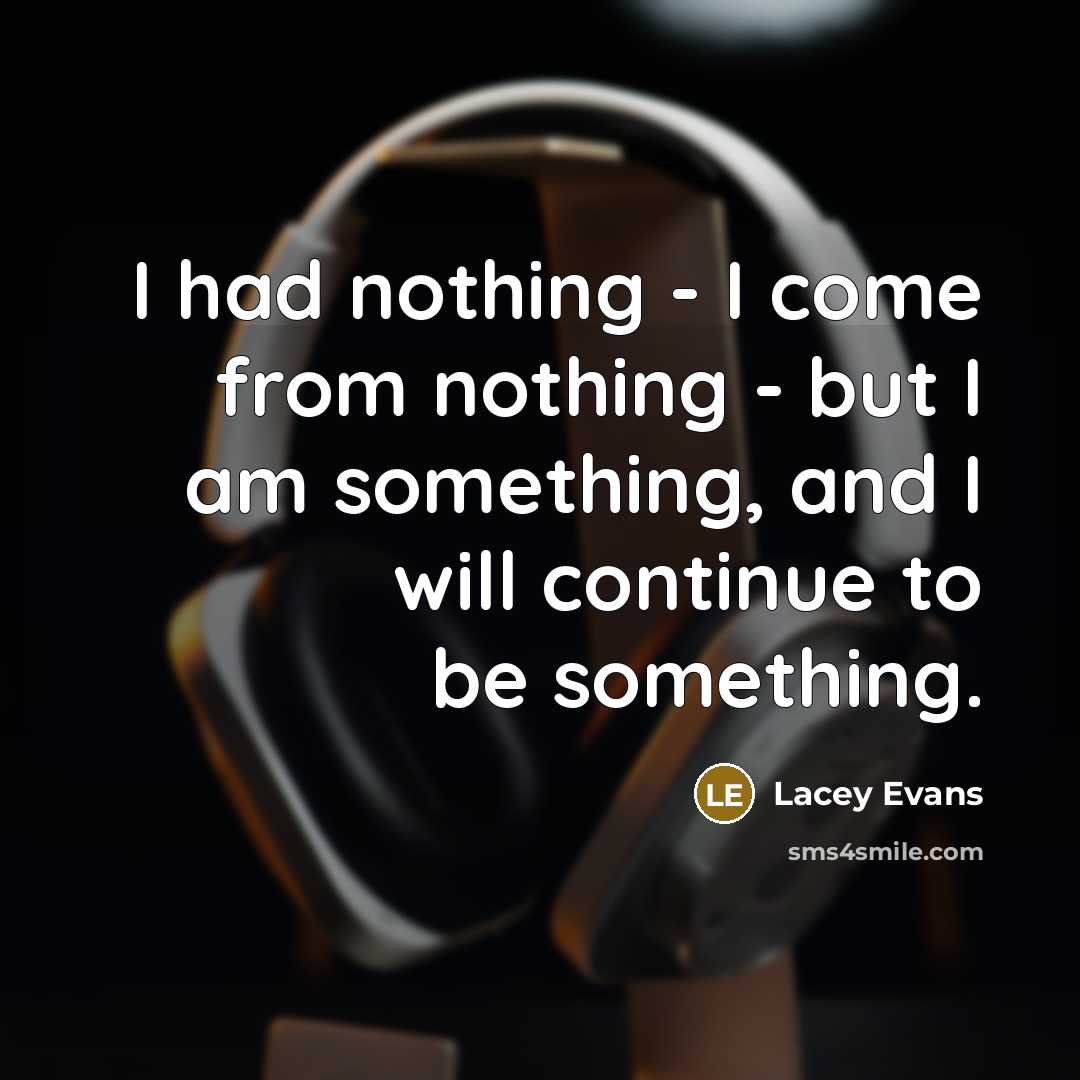 “I had nothing - I come from nothing - but…” quote by Lacey Evans