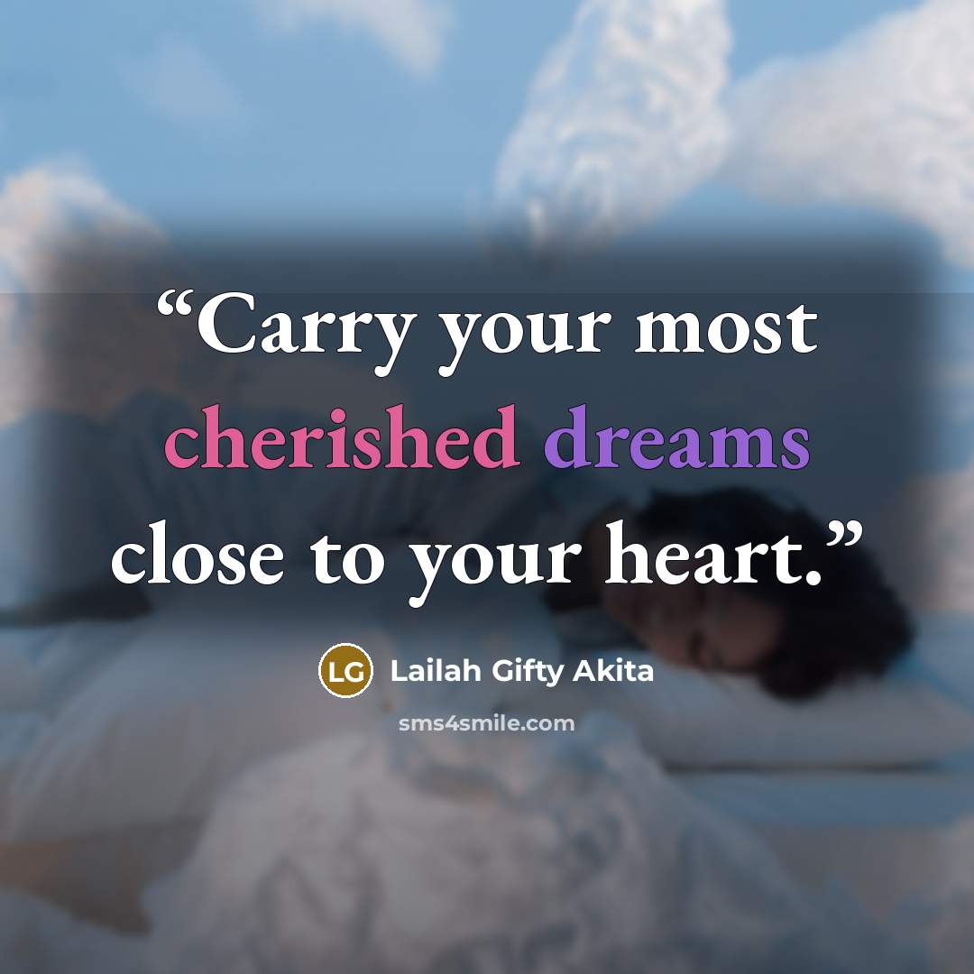 “Carry your most cherished dreams close to your heart.” quote by Lailah Gifty Akita