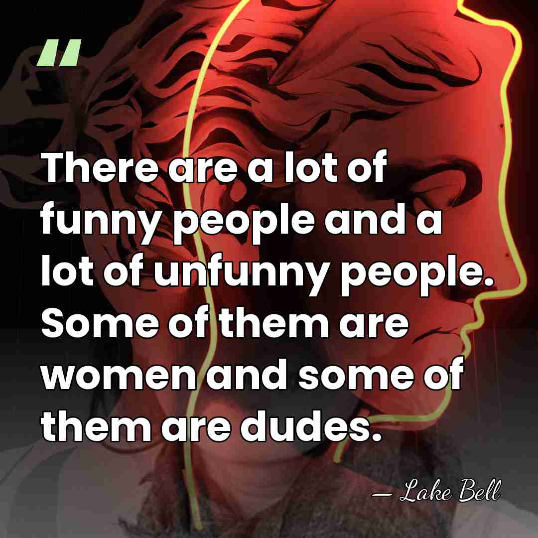 There are a lot of funny people and a lot of unfunny&hellip; - Lake Bell
