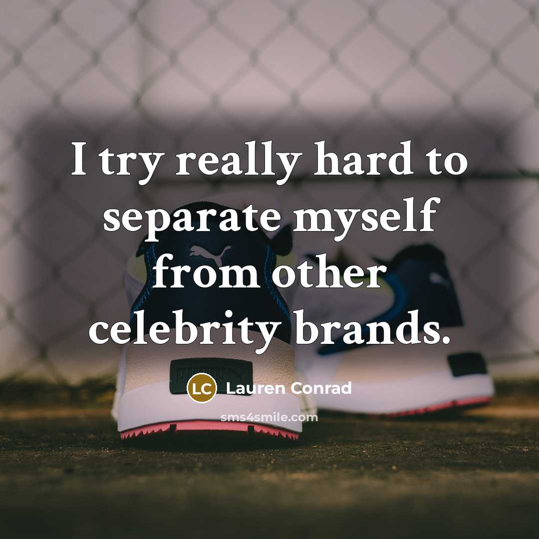 “I try really hard to separate myself from other celebrity…” quote by Lauren Conrad