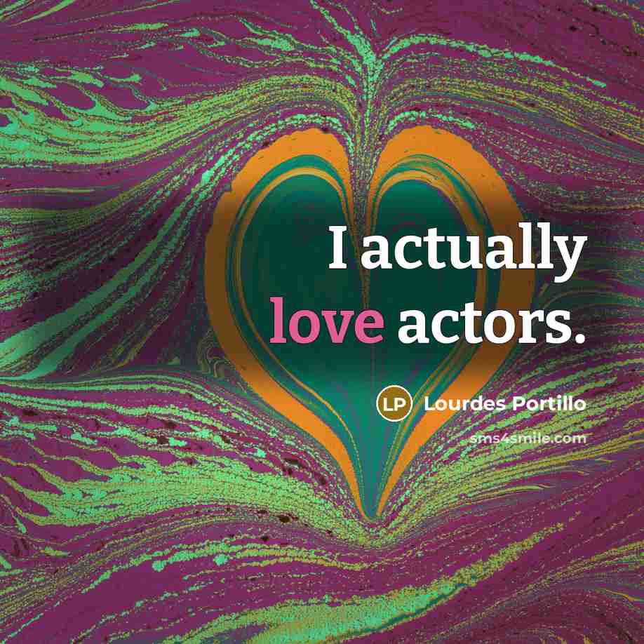 “I actually love actors.…” quote by Lourdes Portillo