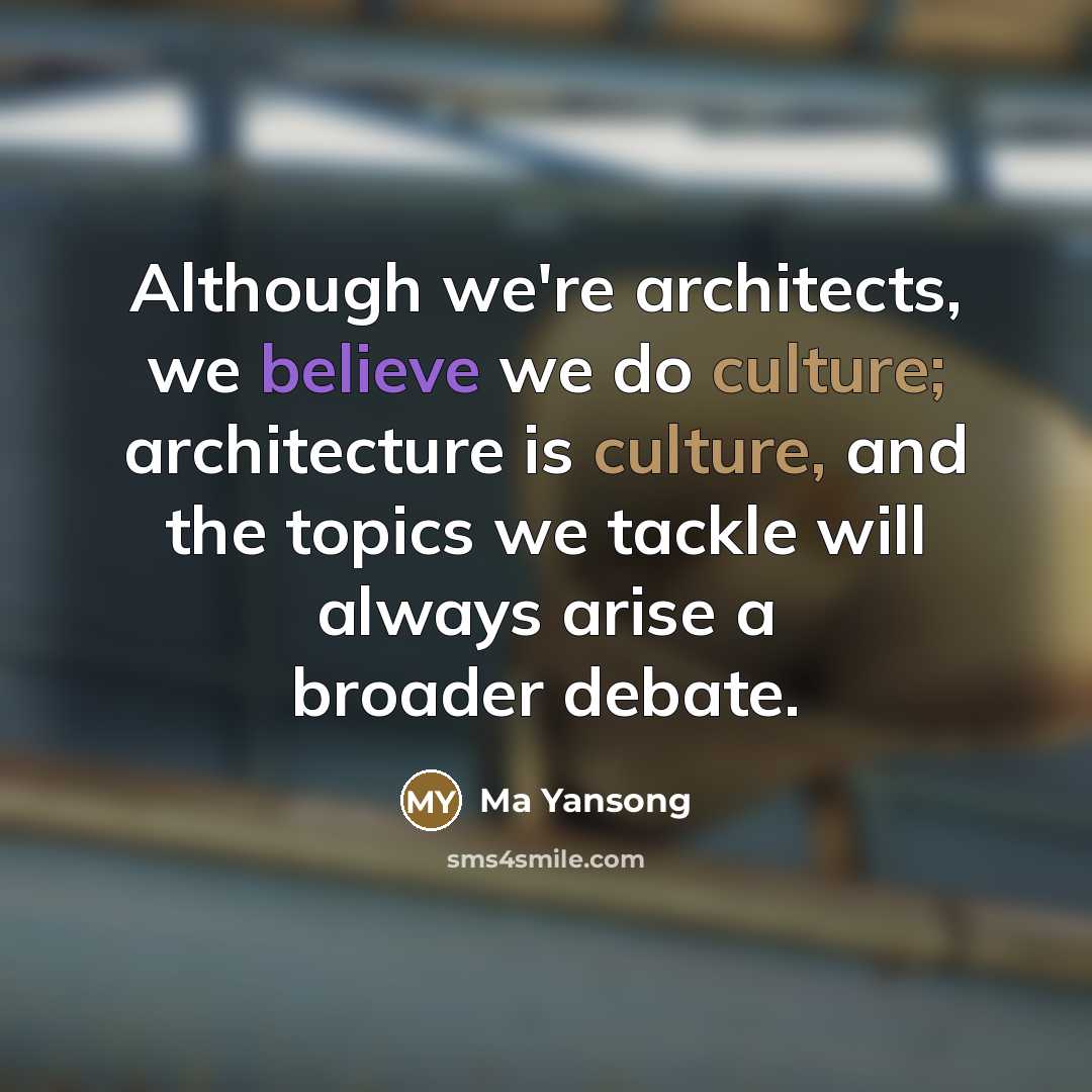 “Although we're architects, we believe we do culture; architecture is…” quote by Ma Yansong