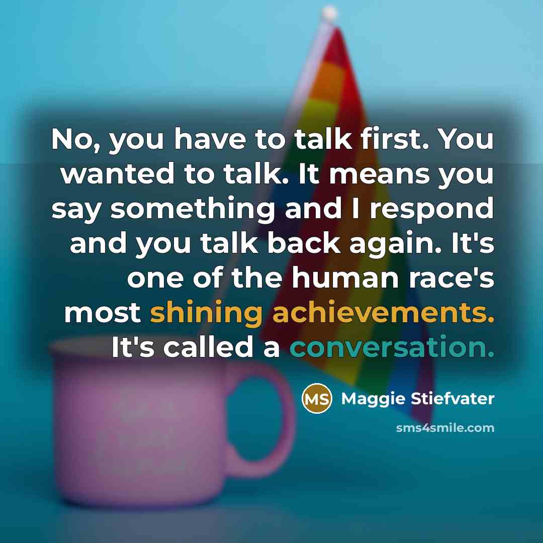 “No, you have to talk first. You wanted to talk.…” quote by Maggie Stiefvater