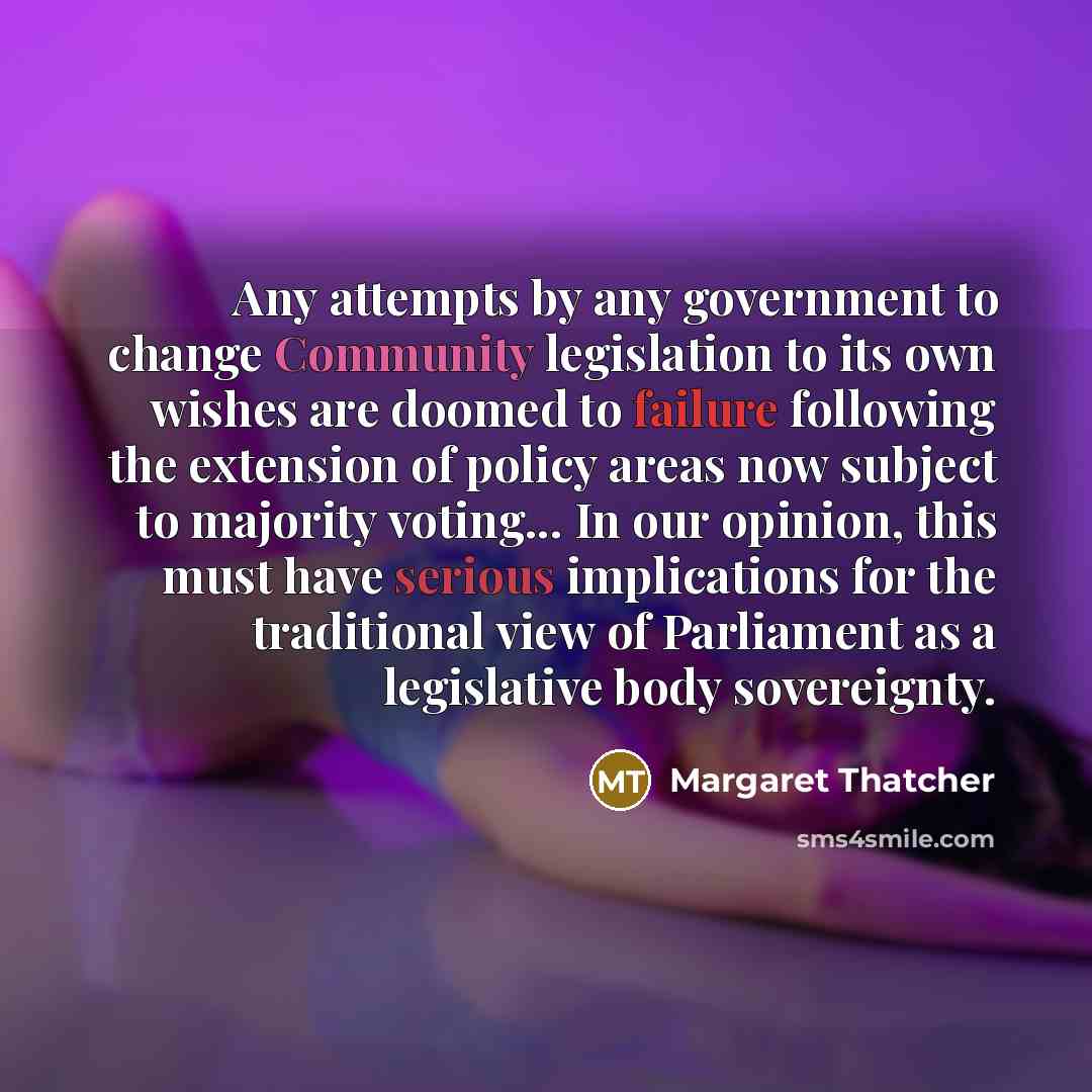 “Any attempts by any government to change Community legislation to…” quote by Margaret Thatcher