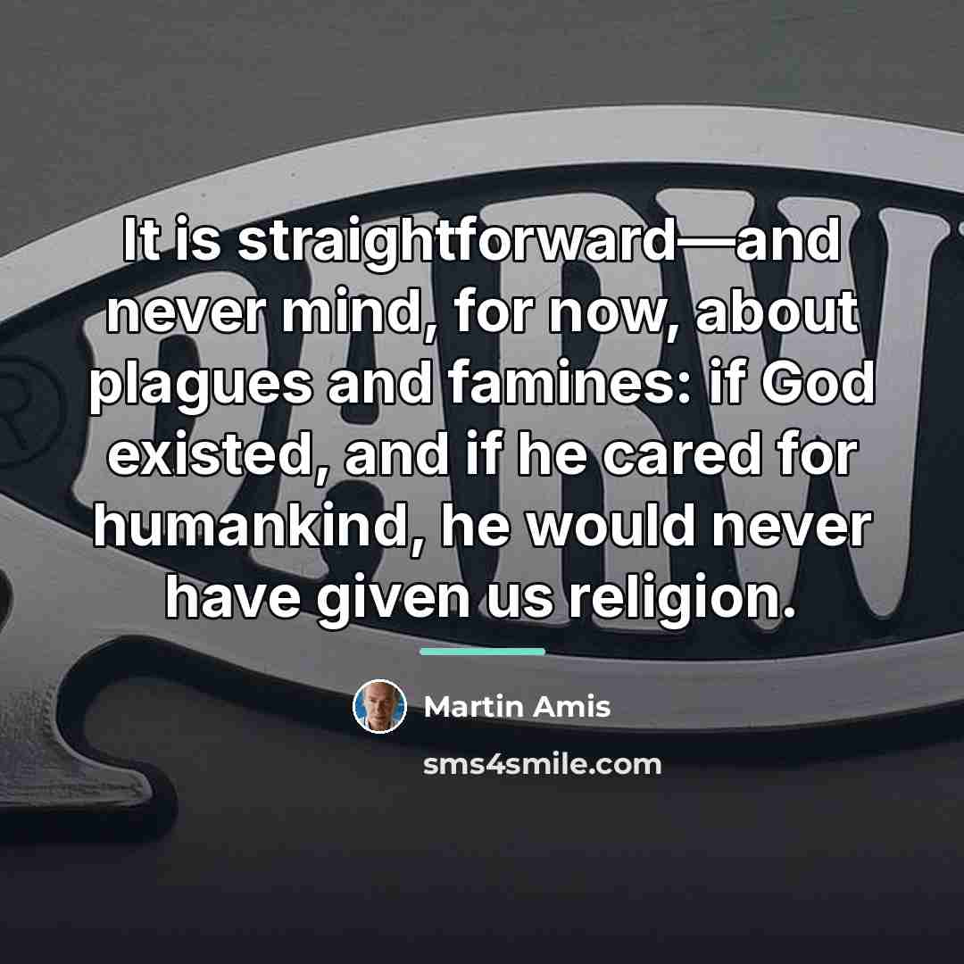 “It is straightforward—and never mind, for now, about plagues and…” quote by Martin Amis