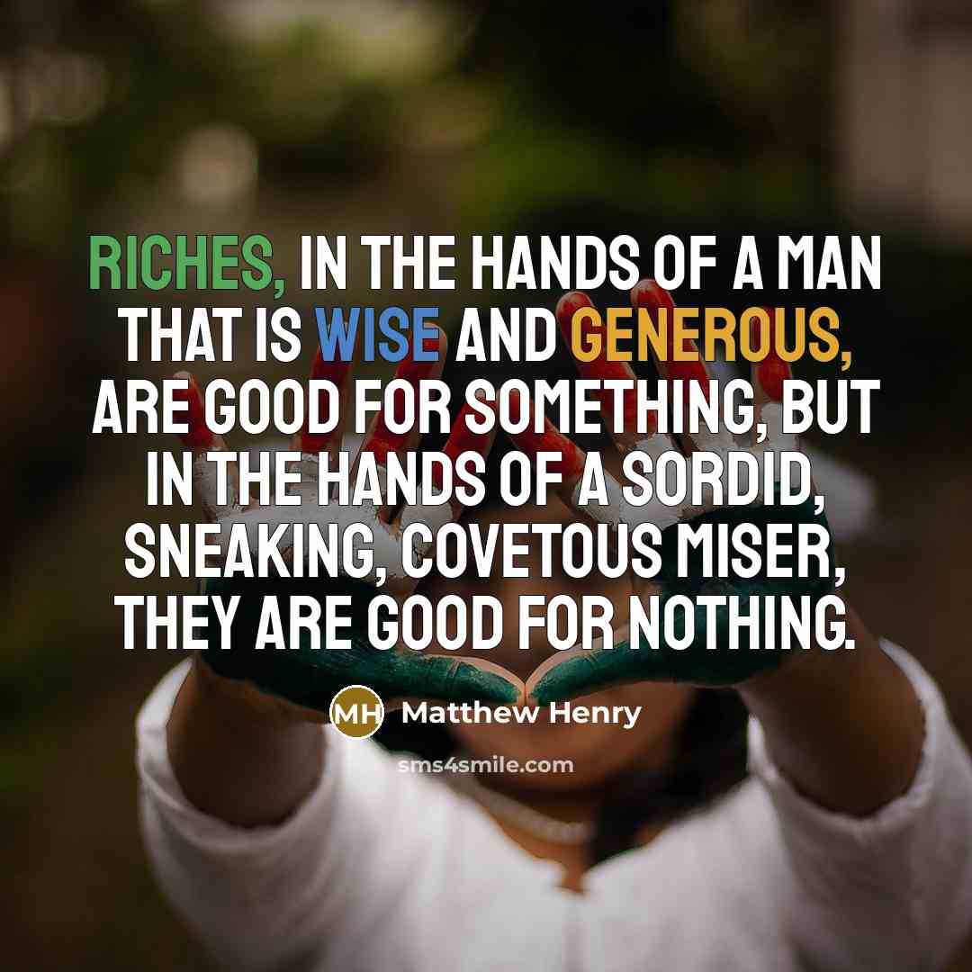 “Riches, in the hands of a man that is wise…” quote by Matthew Henry
