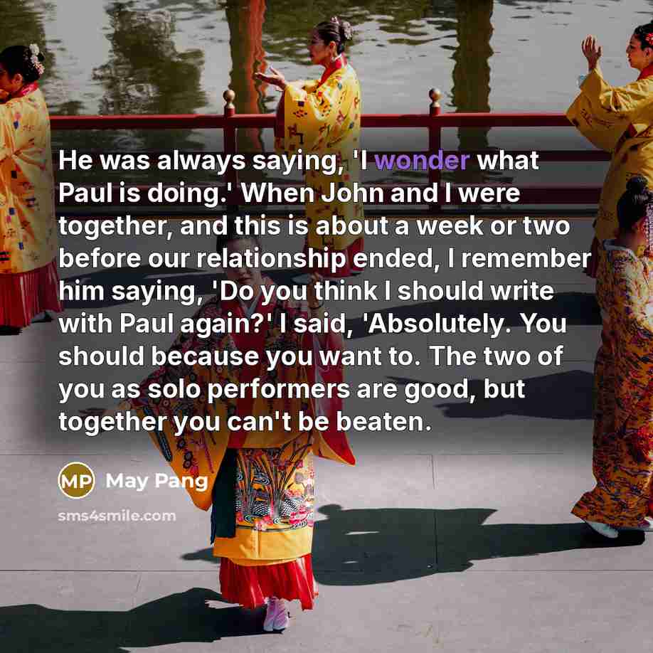 “He was always saying, 'I wonder what Paul is doing.'…” quote by May Pang
