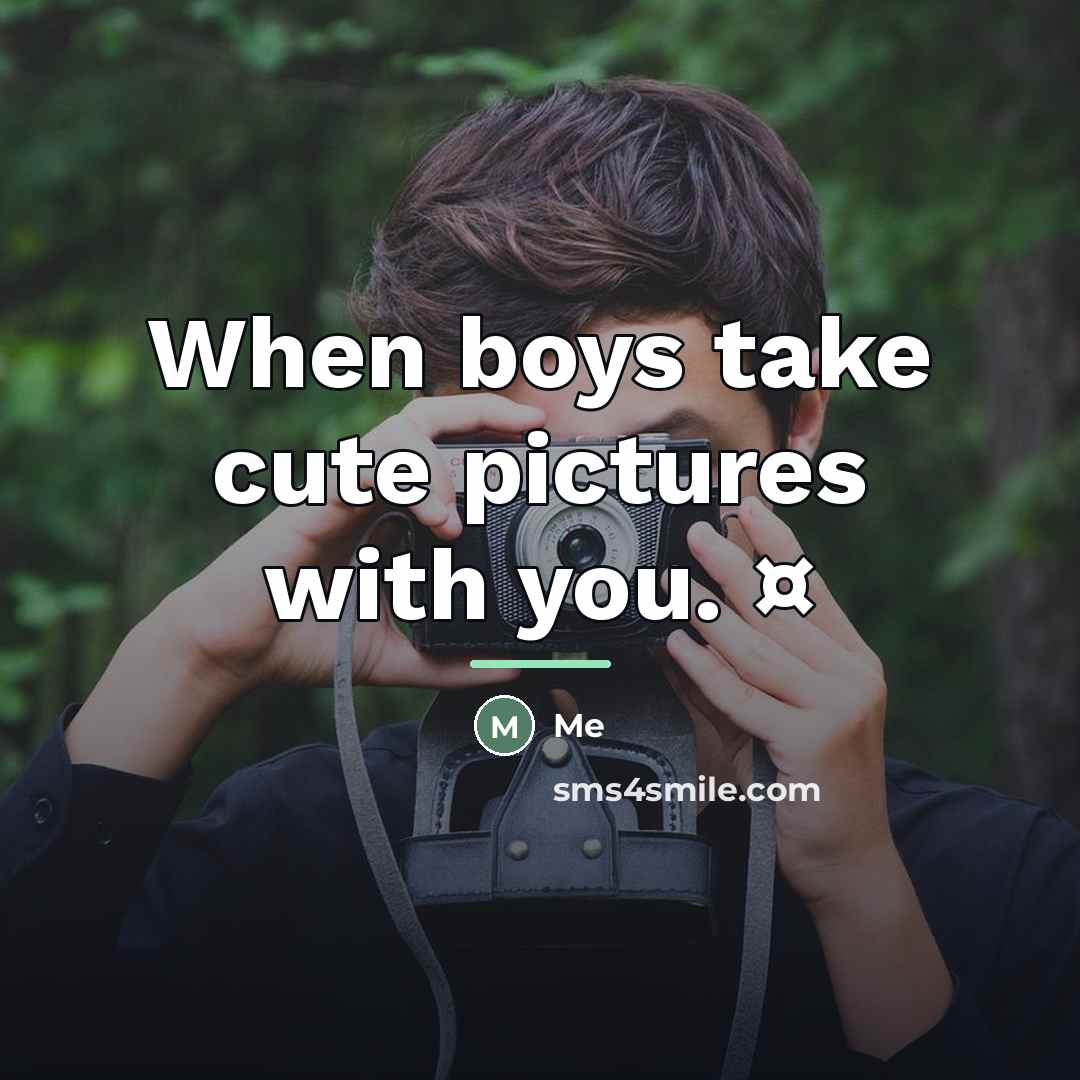 “When boys take cute pictures with you. ¤…” quote by Me