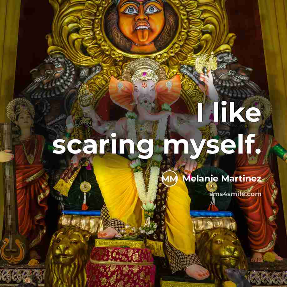 “I like scaring myself.” quote by Melanie Martinez