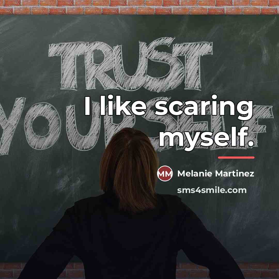 “I like scaring myself.…” quote by Melanie Martinez