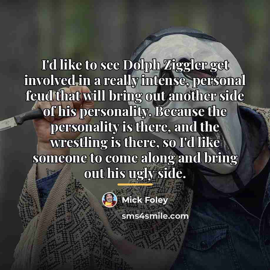 “I'd like to see Dolph Ziggler get involved in a…” quote by Mick Foley