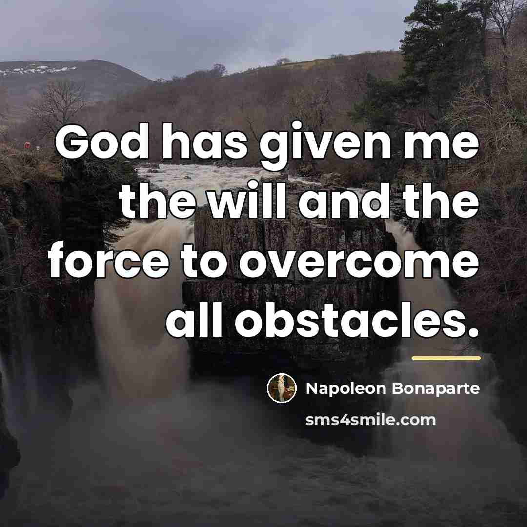“God has given me the will and the force to…” quote by Napoleon Bonaparte