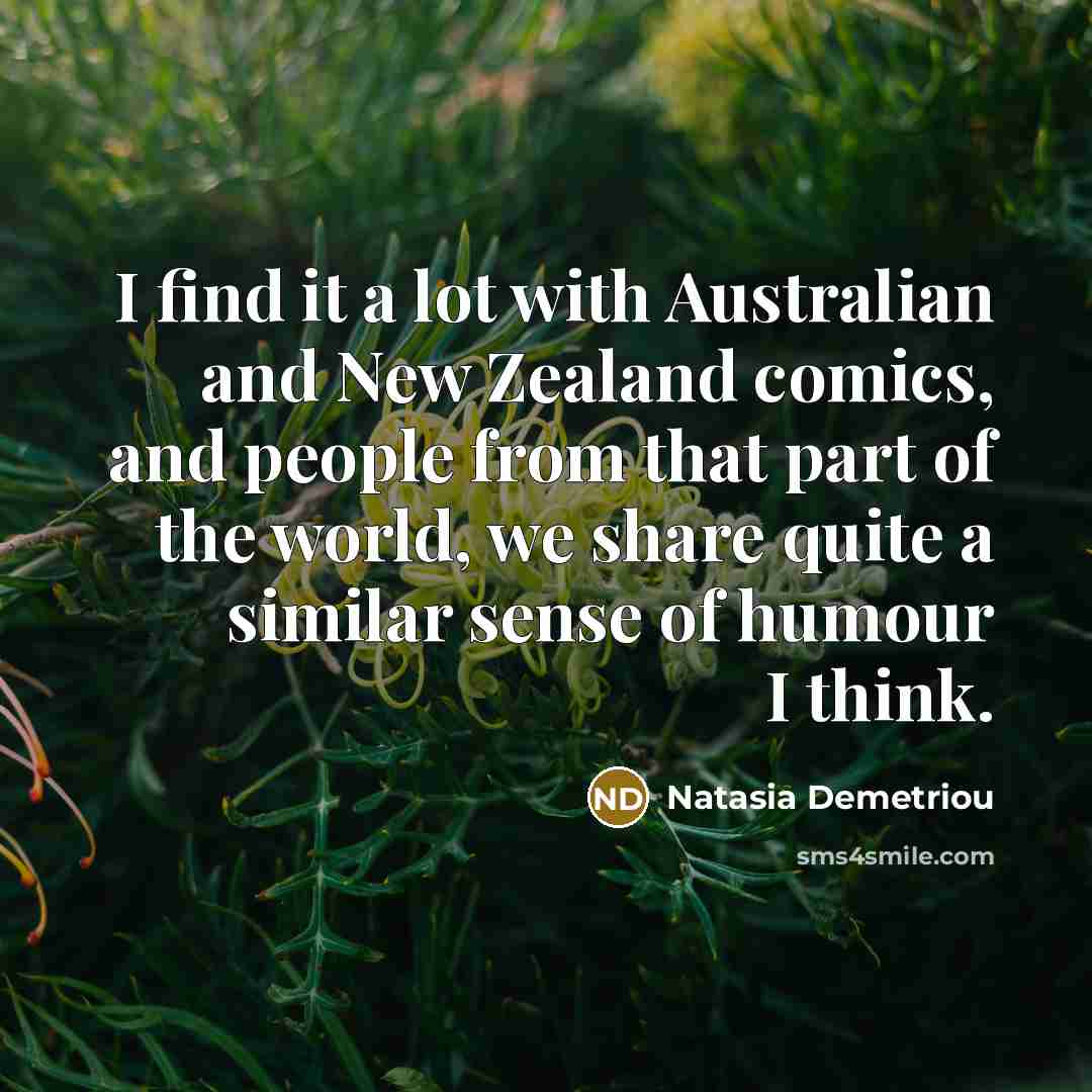 “I find it a lot with Australian and New Zealand…” quote by Natasia Demetriou