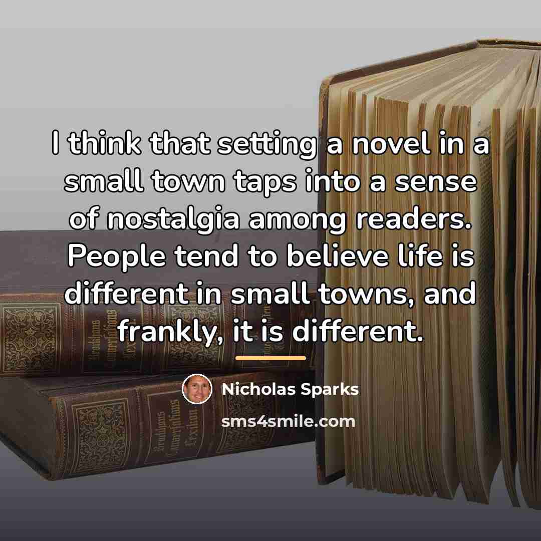 “I think that setting a novel in a small town…” quote by Nicholas Sparks
