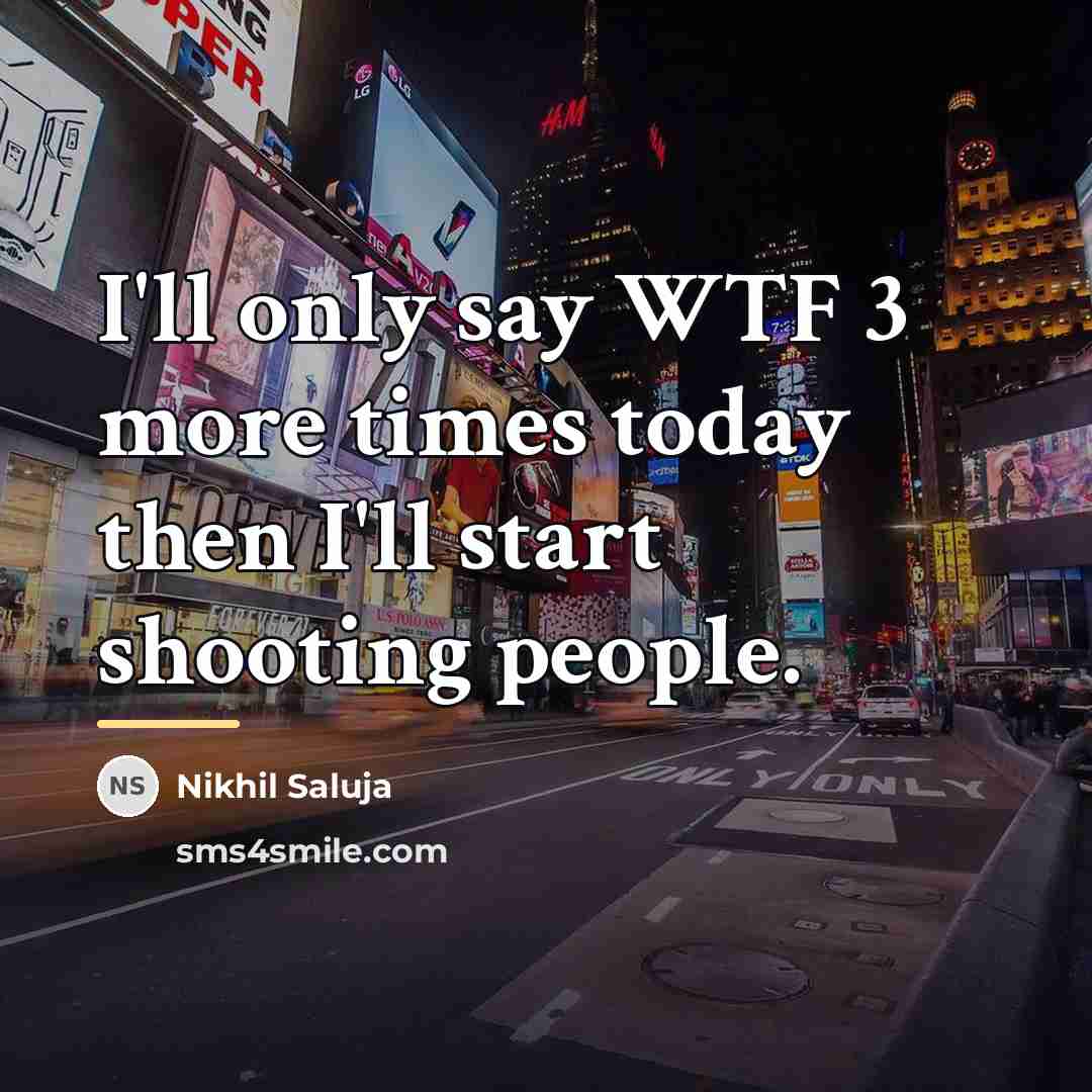 “I'll only say WTF 3 more times today then I'll…” quote by Nikhil Saluja