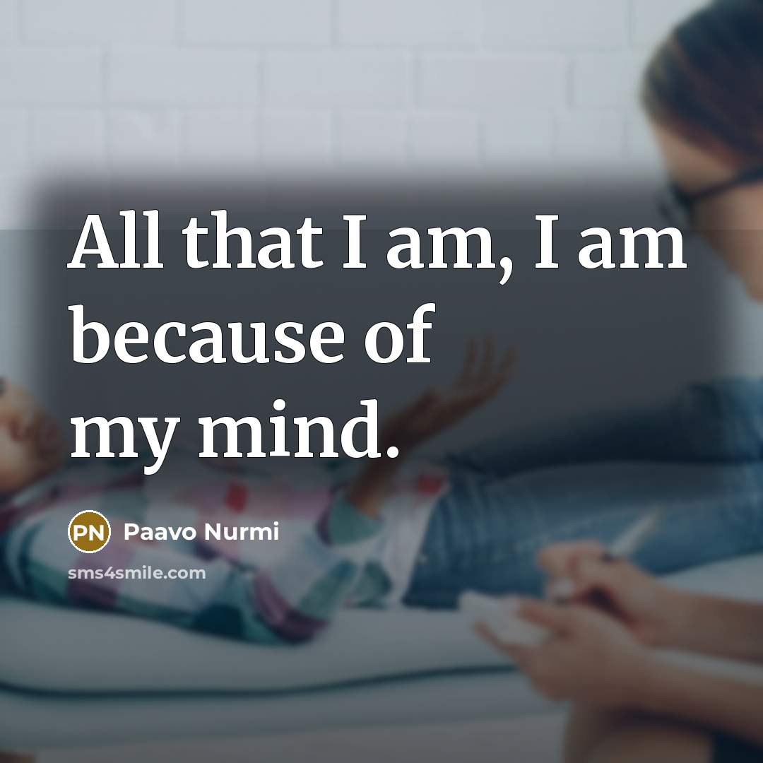 “All that I am, I am because of my mind.…” quote by Paavo Nurmi