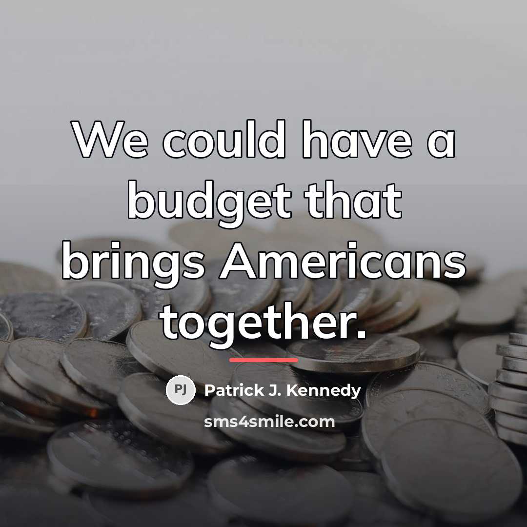 “We could have a budget that brings Americans together.…” quote by Patrick J. Kennedy