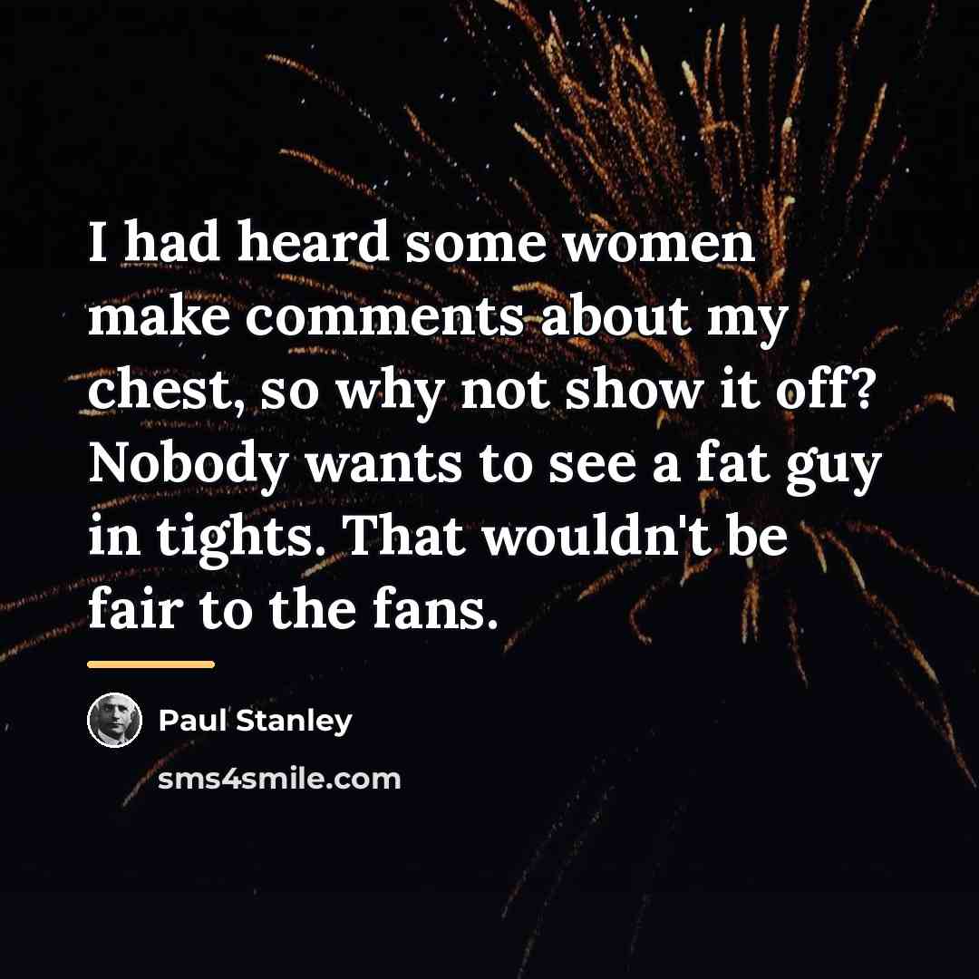 “I had heard some women make comments about my chest,…” quote by Paul Stanley