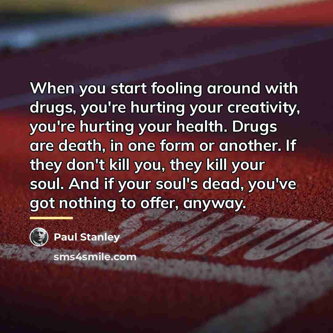 “When you start fooling around with drugs, you're hurting your…” quote by Paul Stanley