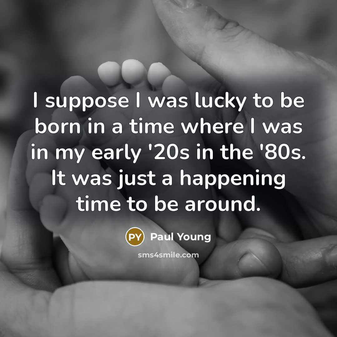 “I suppose I was lucky to be born in a…” quote by Paul Young