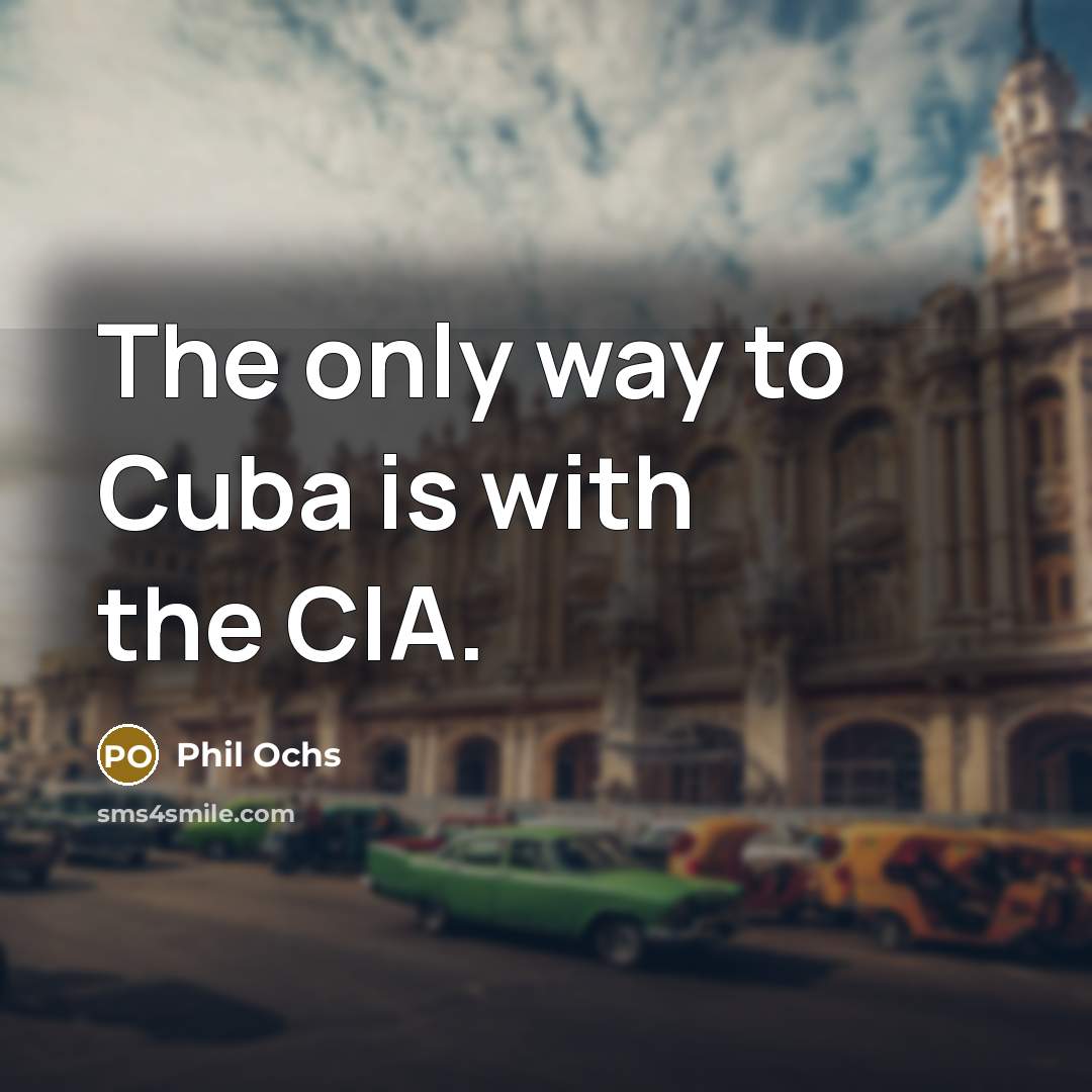 “The only way to Cuba is with the CIA.…” quote by Phil Ochs