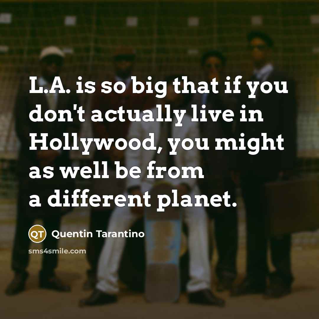 “L.A. is so big that if you don't actually live…” quote by Quentin Tarantino