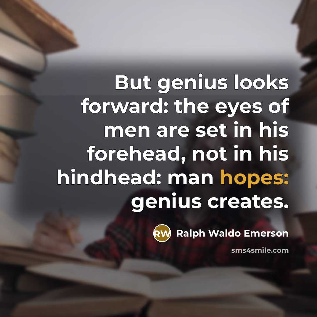 “But genius looks forward: the eyes of men are set…” quote by Ralph Waldo Emerson