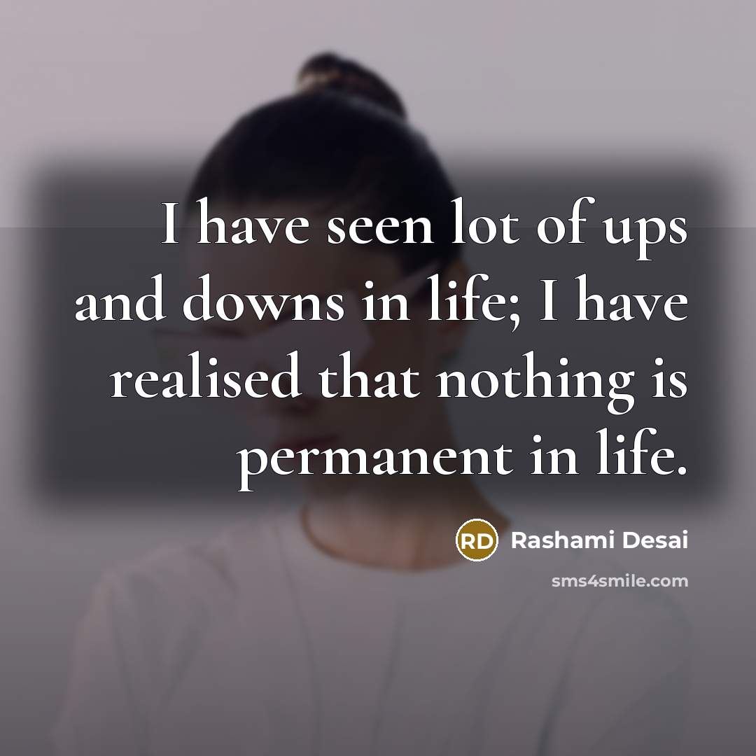 “I have seen lot of ups and downs in life;…” quote by Rashami Desai