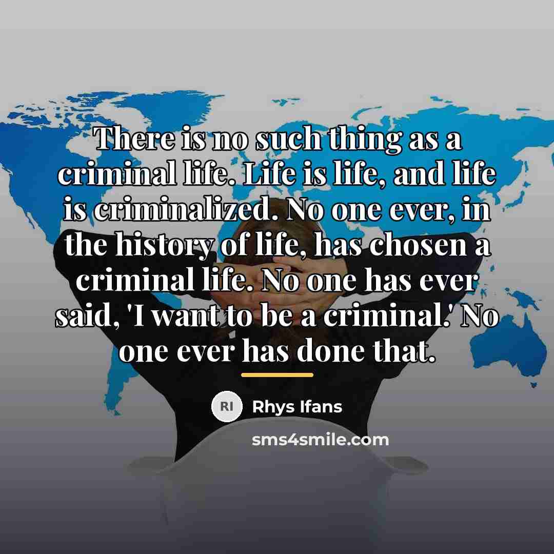 “There is no such thing as a criminal life. Life…” quote by Rhys Ifans