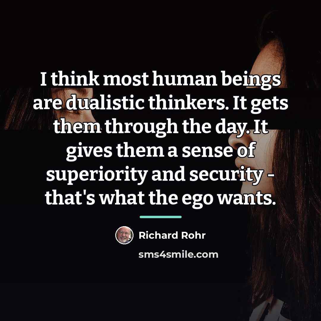 “I think most human beings are dualistic thinkers. It gets…” quote by Richard Rohr