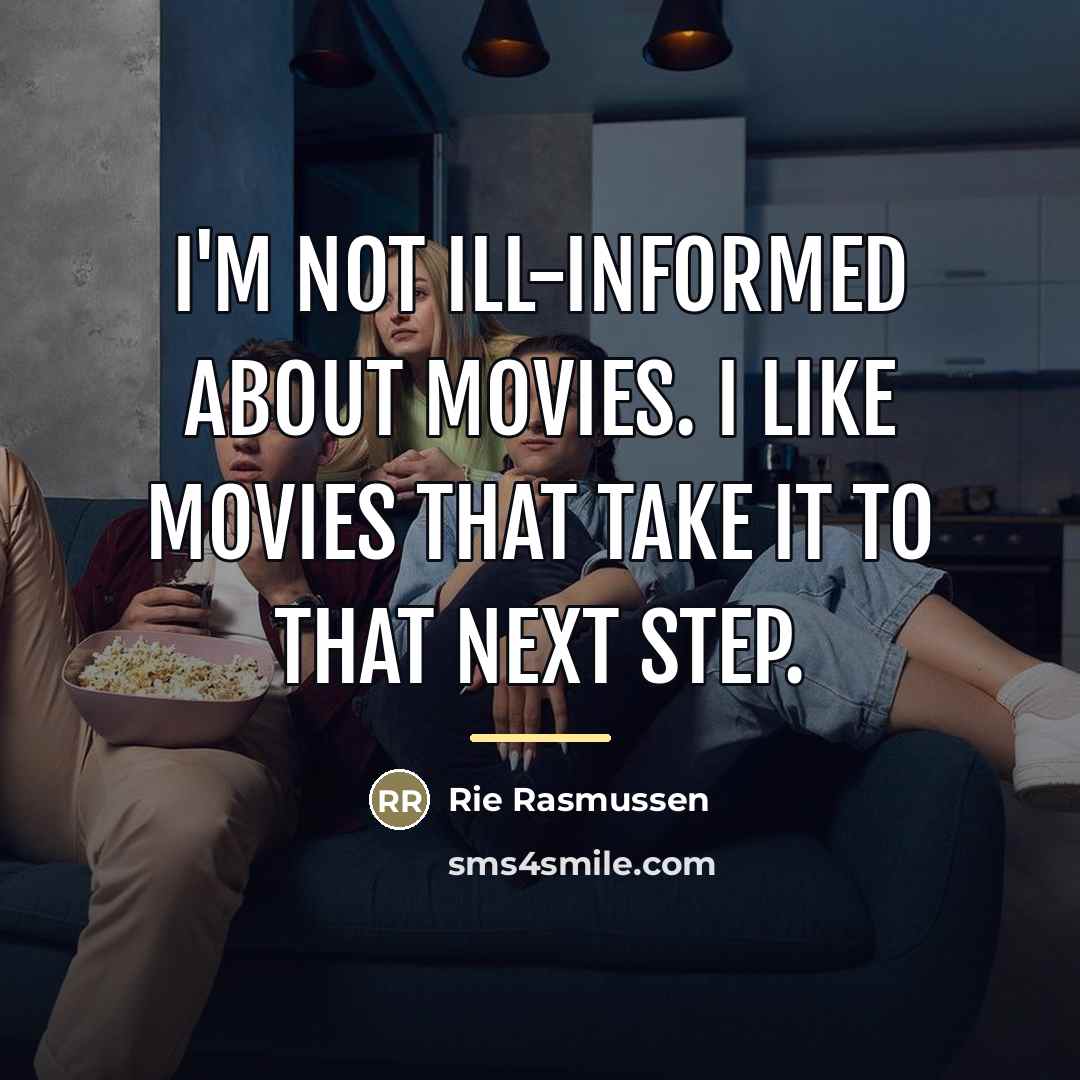 “I'm not ill-informed about movies. I like movies that take…” quote by Rie Rasmussen
