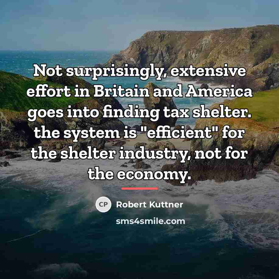 “Not surprisingly, extensive effort in Britain and America goes into…” quote by Robert Kuttner