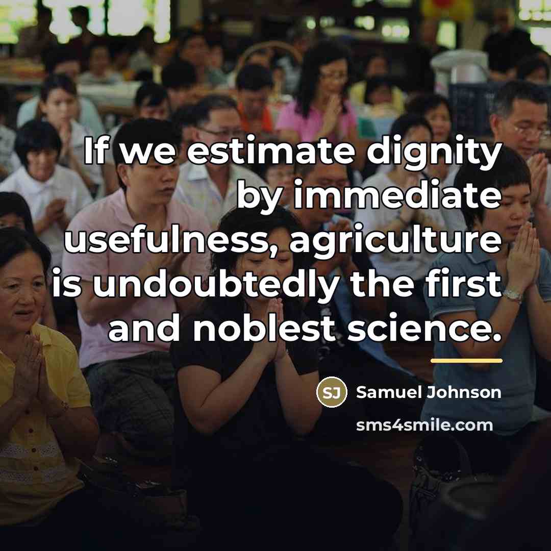 “If we estimate dignity by immediate usefulness, agriculture is undoubtedly…” quote by Samuel Johnson