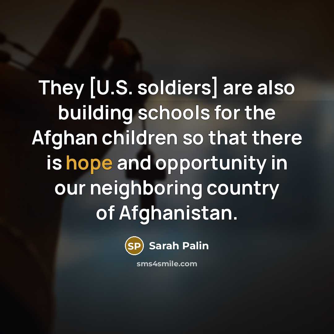 “They [U.S. soldiers] are also building schools for the Afghan…” quote by Sarah Palin