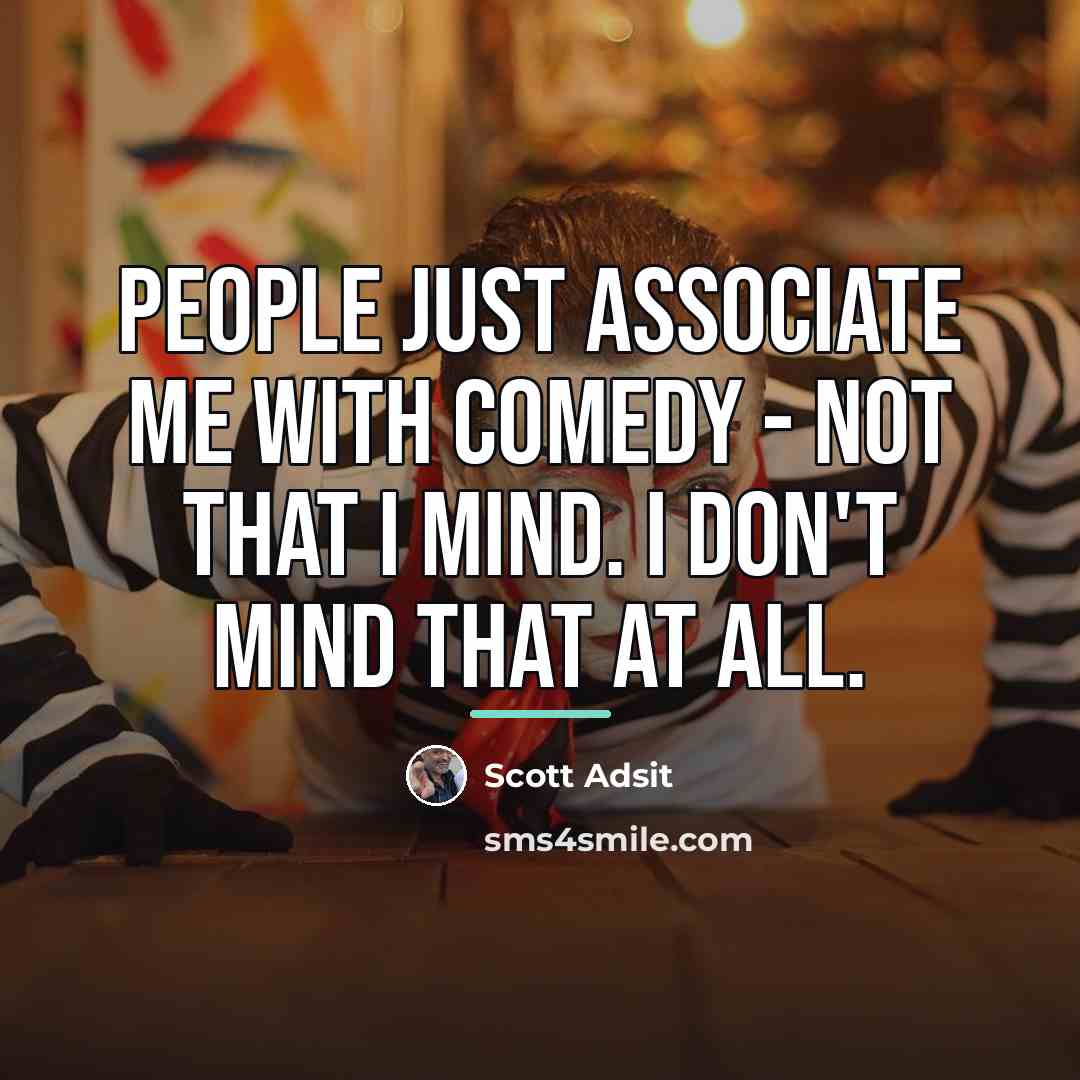 “People just associate me with comedy - not that I…” quote by Scott Adsit