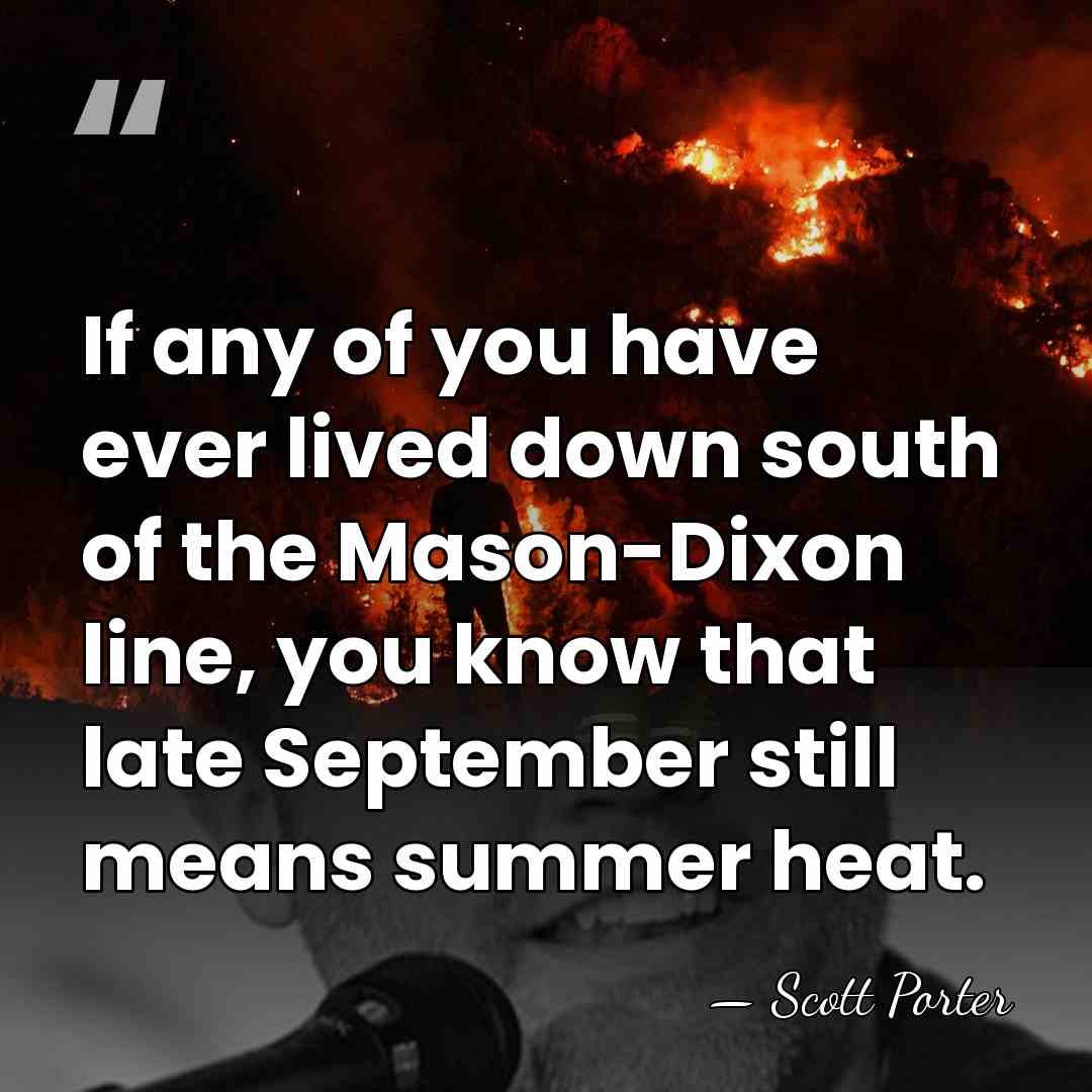 If any of you have ever lived down south of the Mason-Dixon&hellip; - Scott Porter