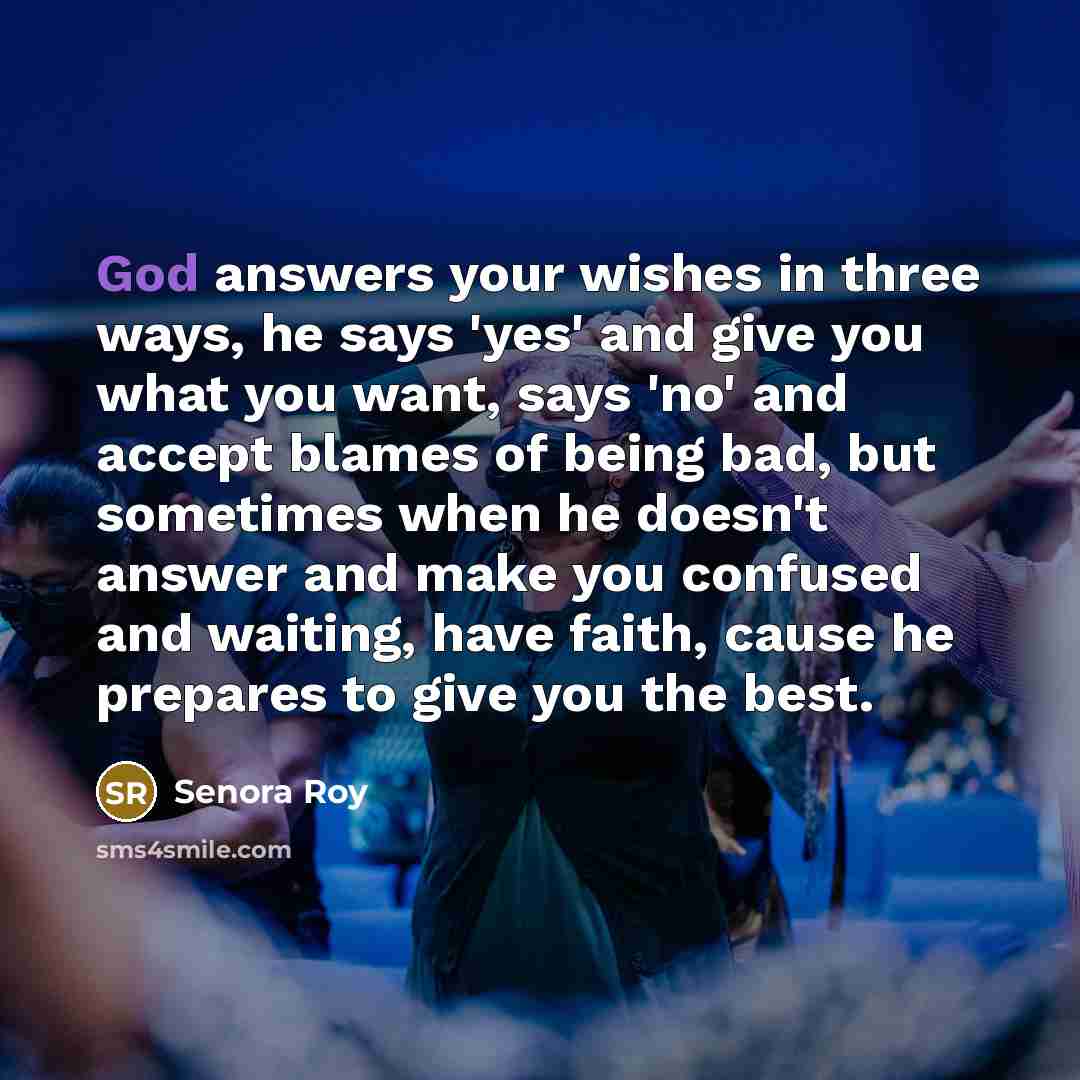 “God answers your wishes in three ways, he says 'yes'…” quote by Senora Roy