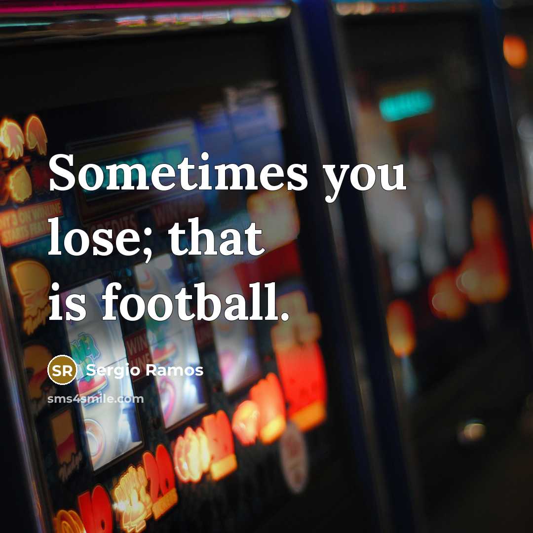 “Sometimes you lose; that is football.…” quote by Sergio Ramos