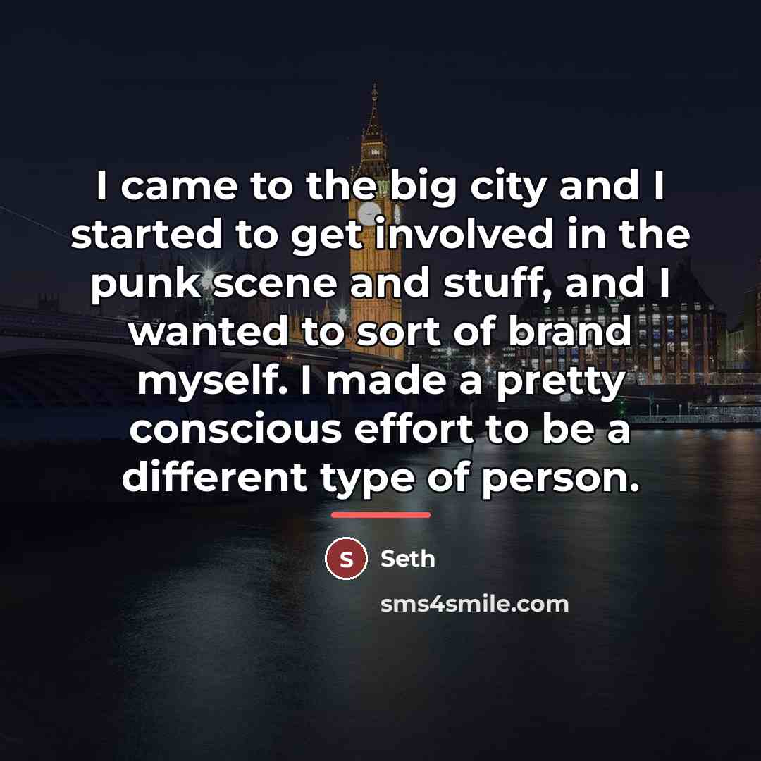“I came to the big city and I started to…” quote by Seth