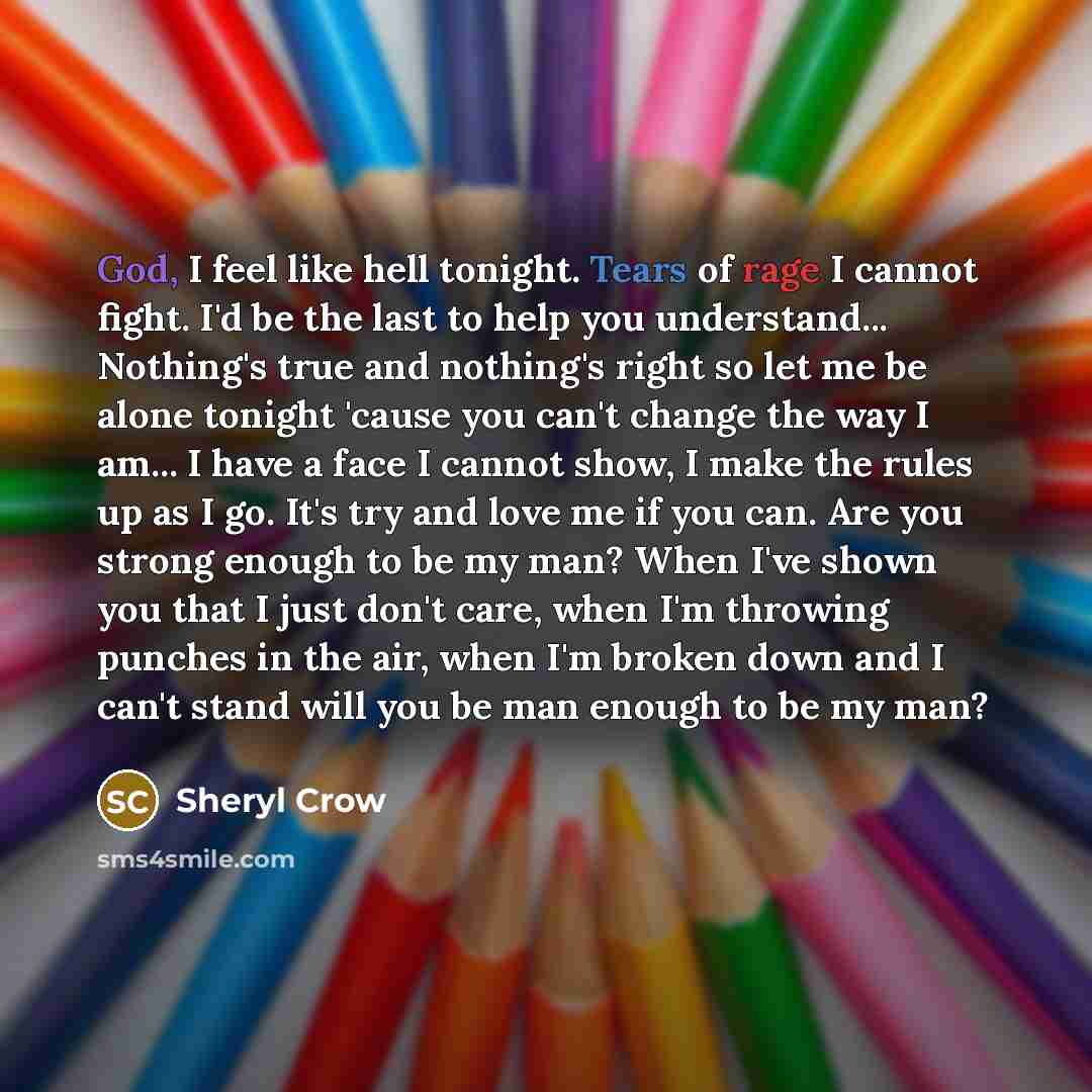 “God, I feel like hell tonight. Tears of rage I…” quote by Sheryl Crow