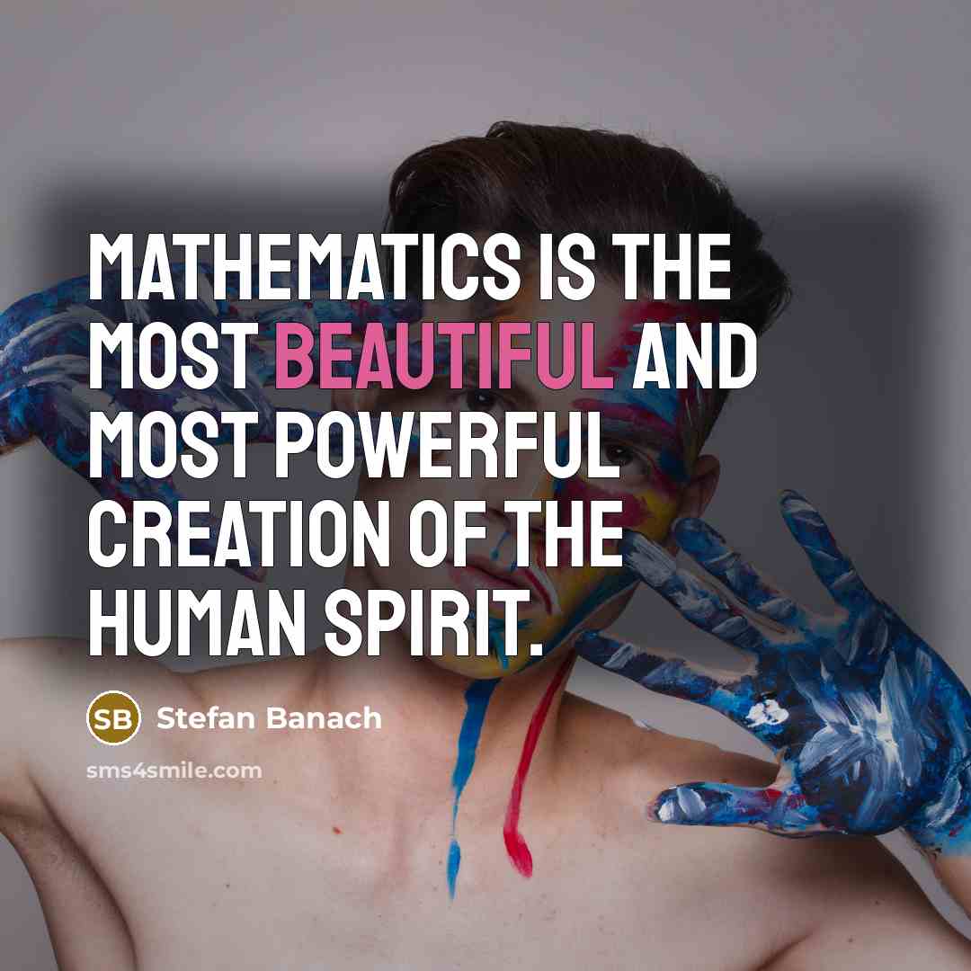 “Mathematics is the most beautiful and most powerful creation of…” quote by Stefan Banach
