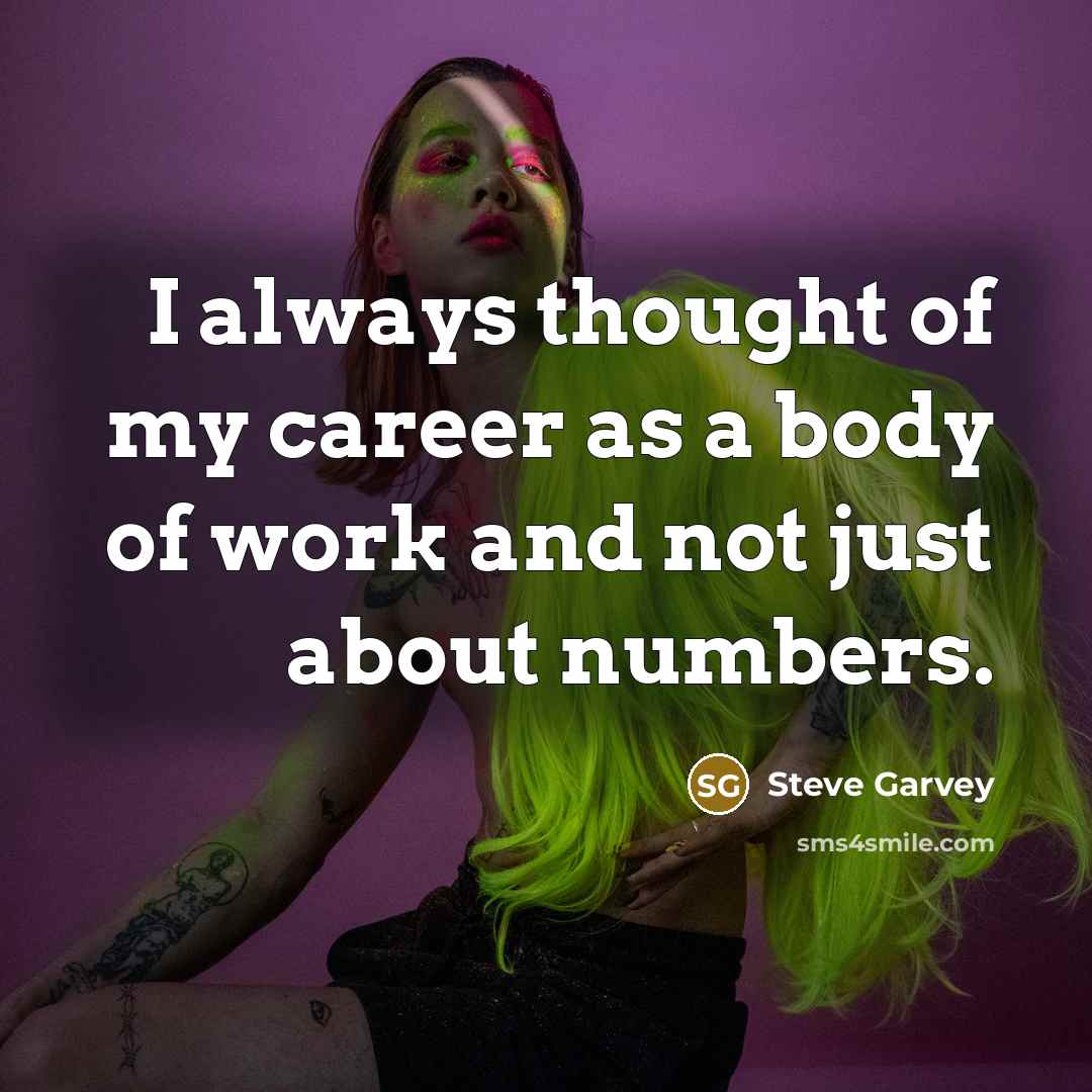 “I always thought of my career as a body of…” quote by Steve Garvey