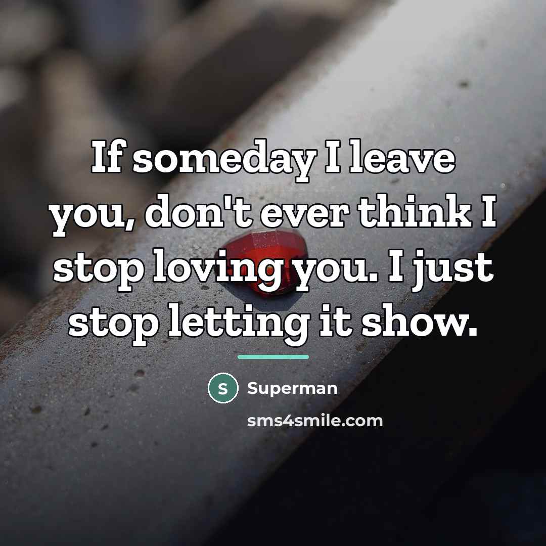 “If someday I leave you, don't ever think I stop…” quote by Superman