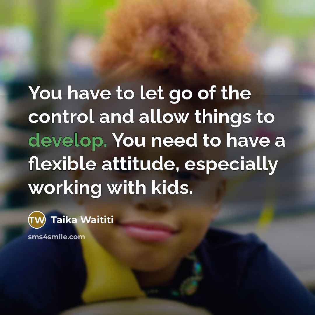 “You have to let go of the control and allow…” quote by Taika Waititi